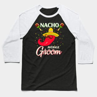 Nacho Average Groom T Shirt Funny Cinco De Mayo Baseball T-Shirt